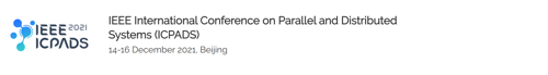 IEEE International Conference on Parallel and Distributed Systems (ICPADS 2021)
